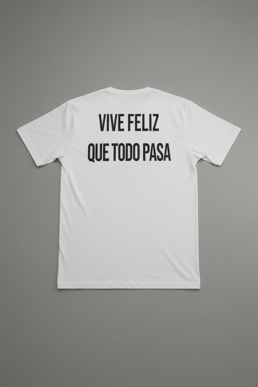 T SHIRT VIVE FELIZ QUE TODO PASA